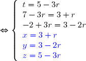 \Leftrightarrow \left\lbrace\begin{array}l t=5-3r\\7-3r=3+r\\-2+3r=3-2r\\\blue{x=3+r}\\\blue{y=3-2r}\\\blue{z=5-3r} \end{array}
